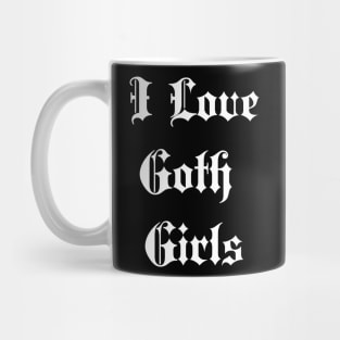 i love goth girls Mug